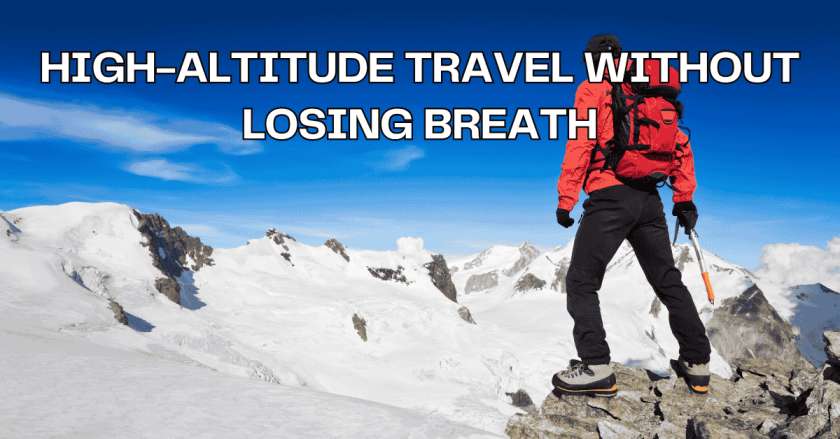 High-Altitude Travel Without Losing Breath
