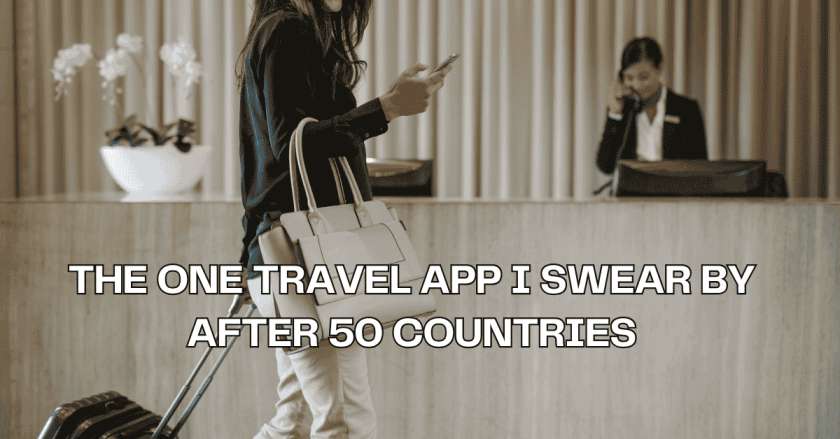 The One Travel App I Swear By After 50 Countries